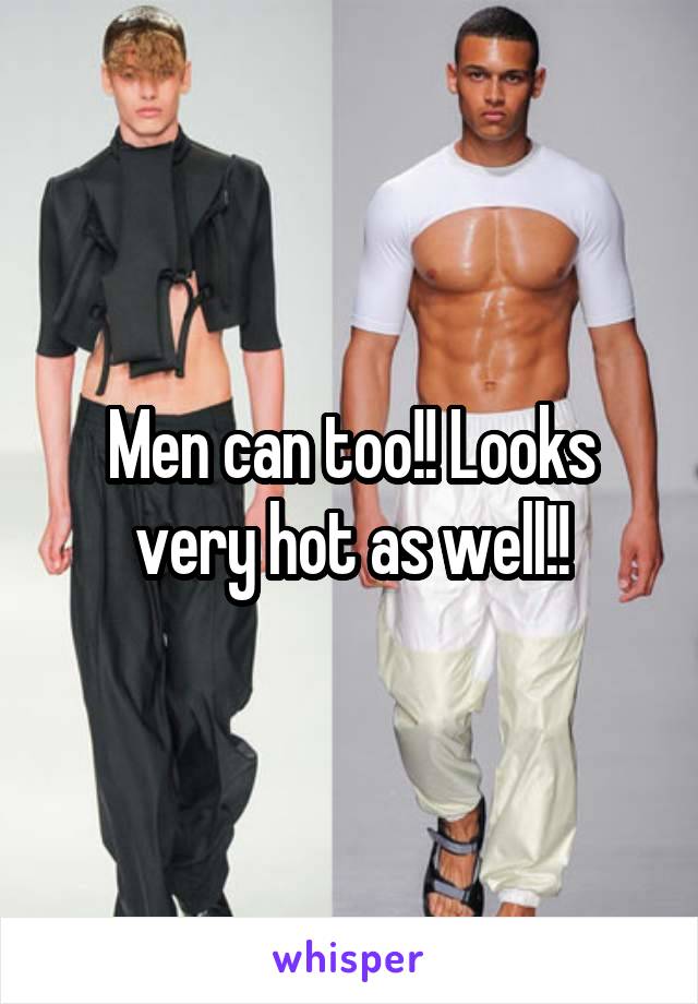 Men can too!! Looks very hot as well!!