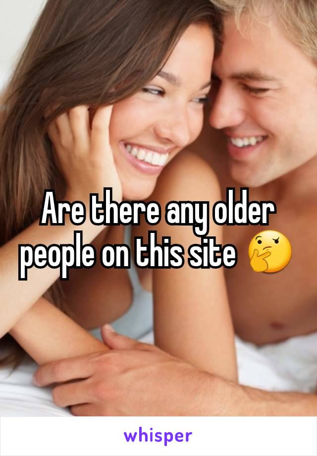 Are there any older people on this site 🤔