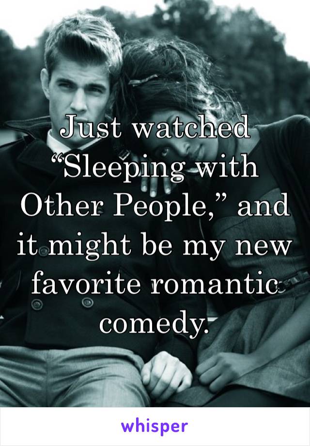 Just watched “Sleeping with Other People,” and it might be my new favorite romantic comedy. 