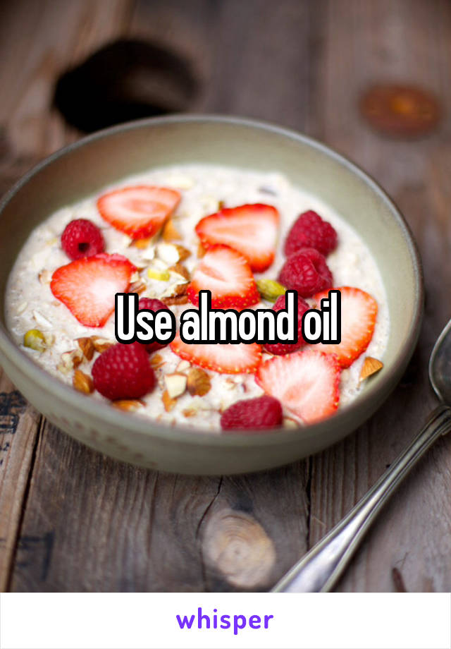 Use almond oil