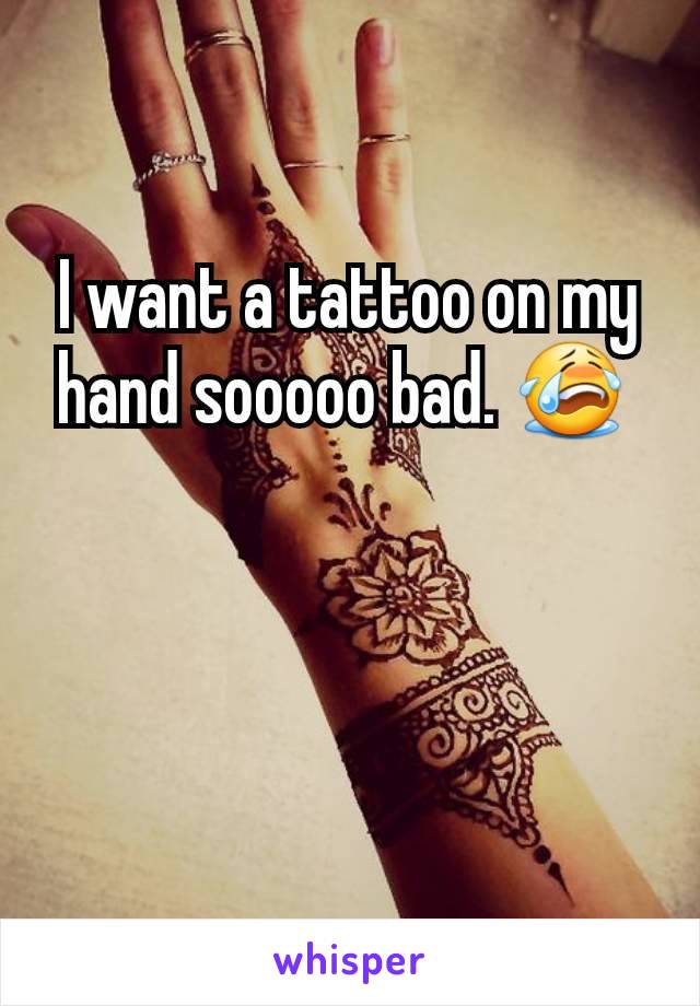 I want a tattoo on my hand sooooo bad. 😭 