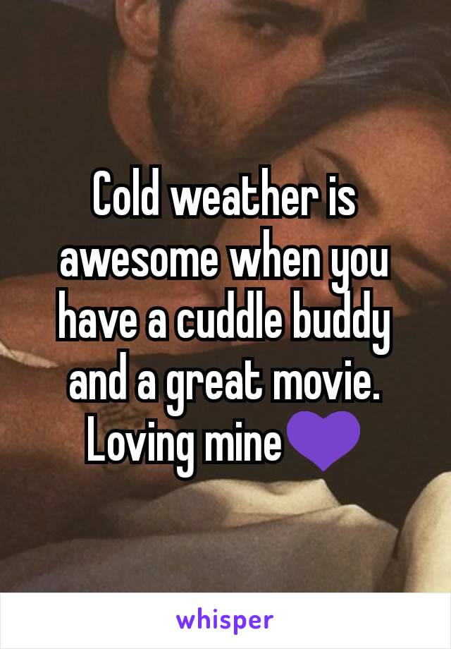 Cold weather is awesome when you have a cuddle buddy and a great movie. Loving mine💜
