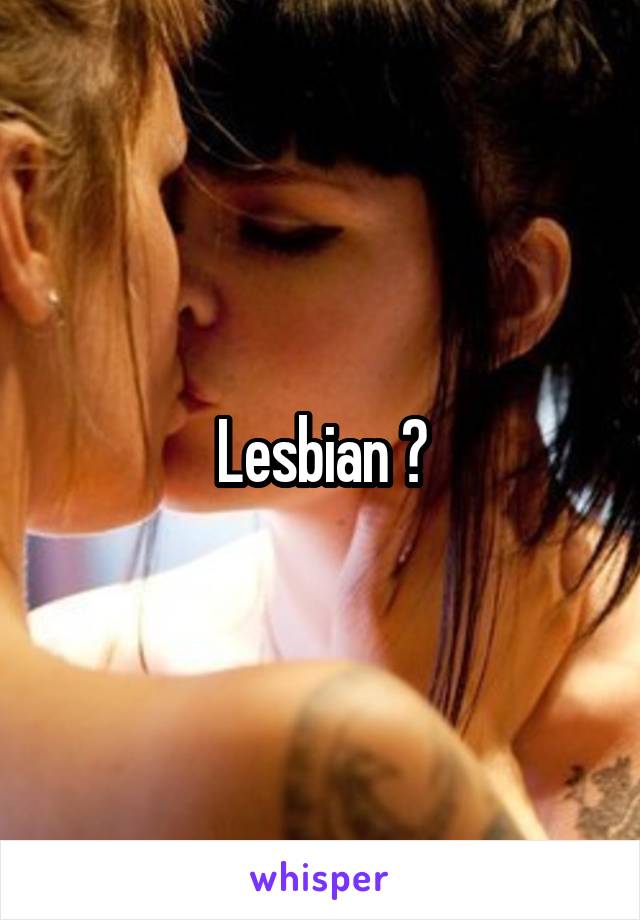 Lesbian ?