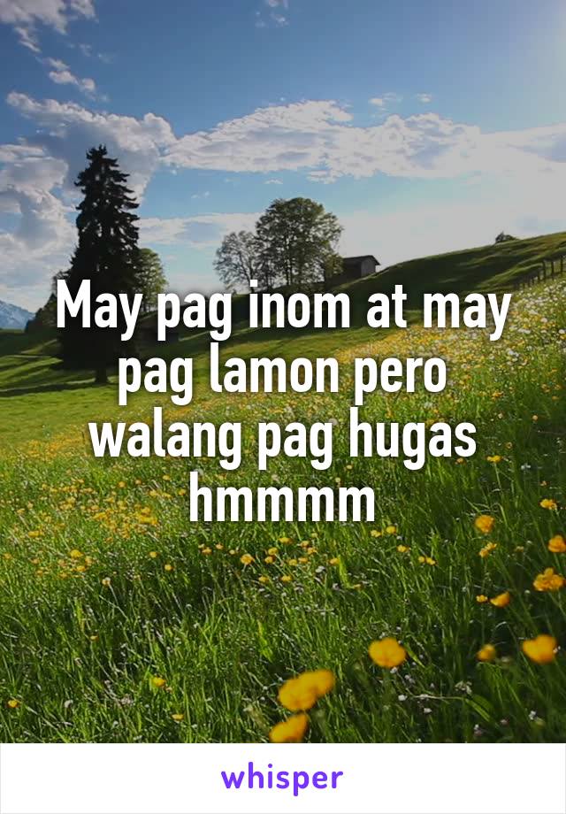 May pag inom at may pag lamon pero walang pag hugas hmmmm