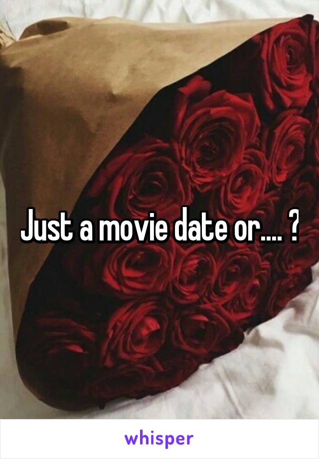 Just a movie date or.... ?