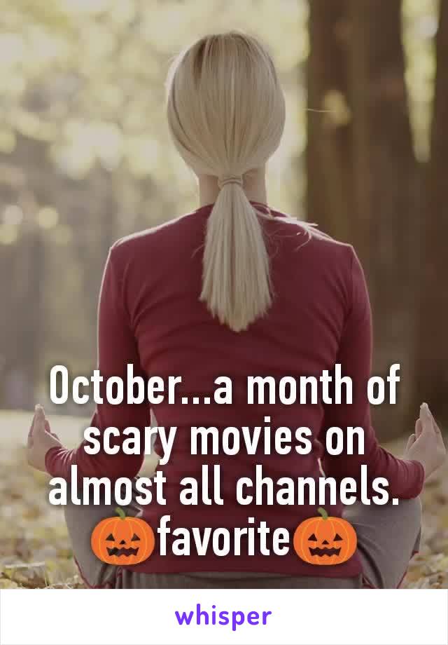 October...a month of scary movies on almost all channels.
🎃favorite🎃