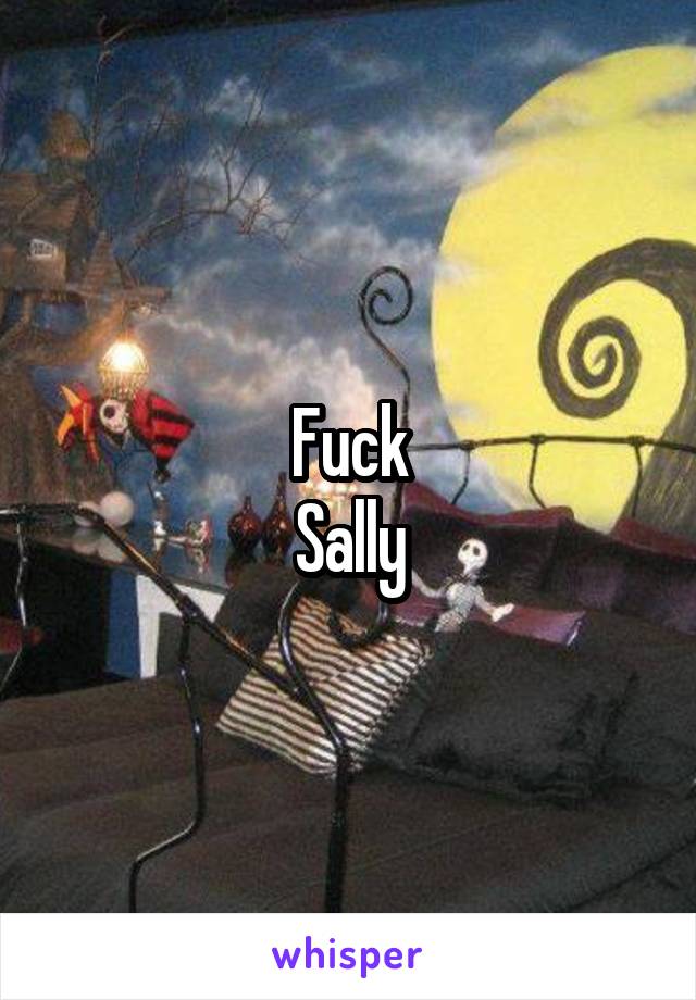 Fuck
Sally