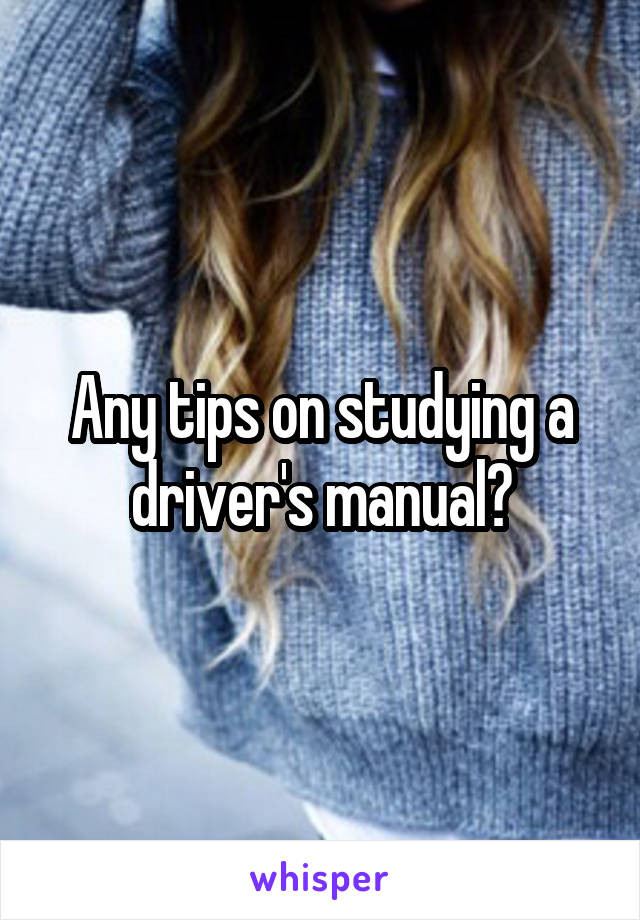 Any tips on studying a driver's manual?
