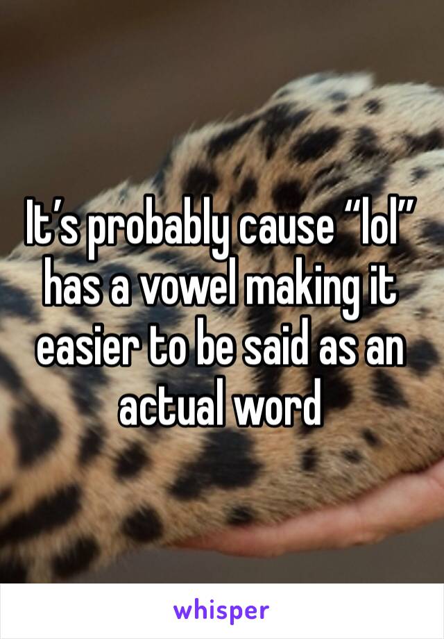 It’s probably cause “lol” has a vowel making it easier to be said as an actual word
