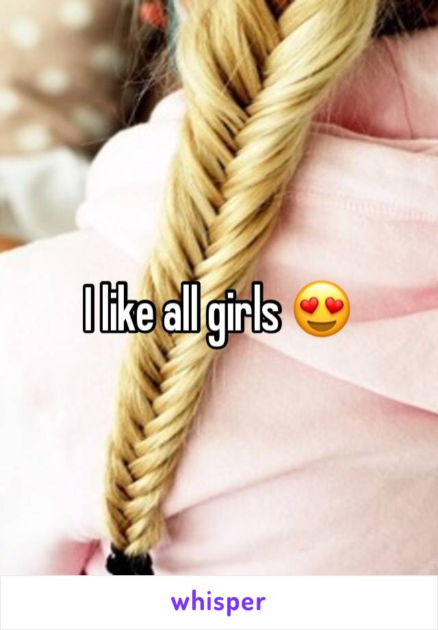 I like all girls 😍