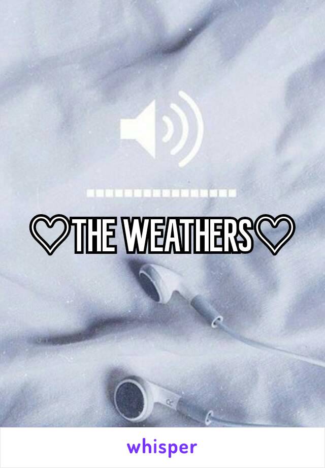♡THE WEATHERS♡