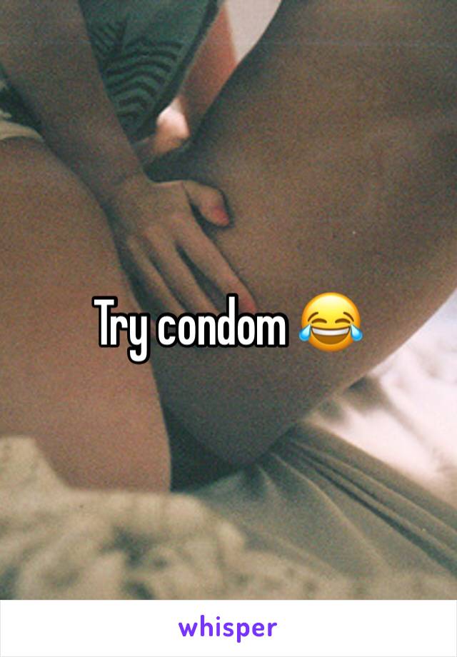 Try condom 😂
