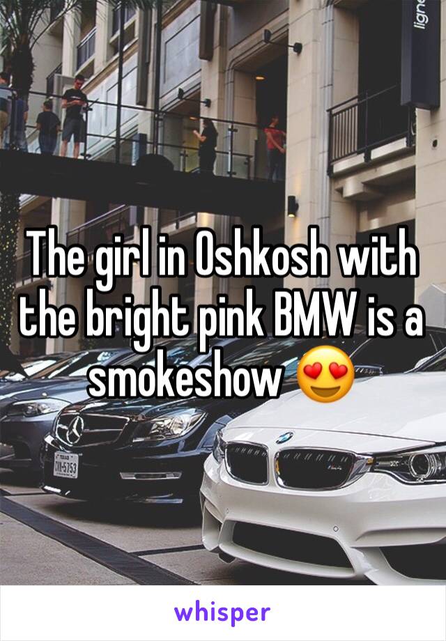 The girl in Oshkosh with the bright pink BMW is a smokeshow 😍