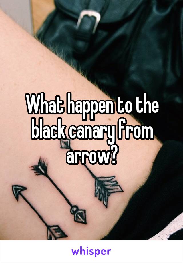 What happen to the black canary from arrow?