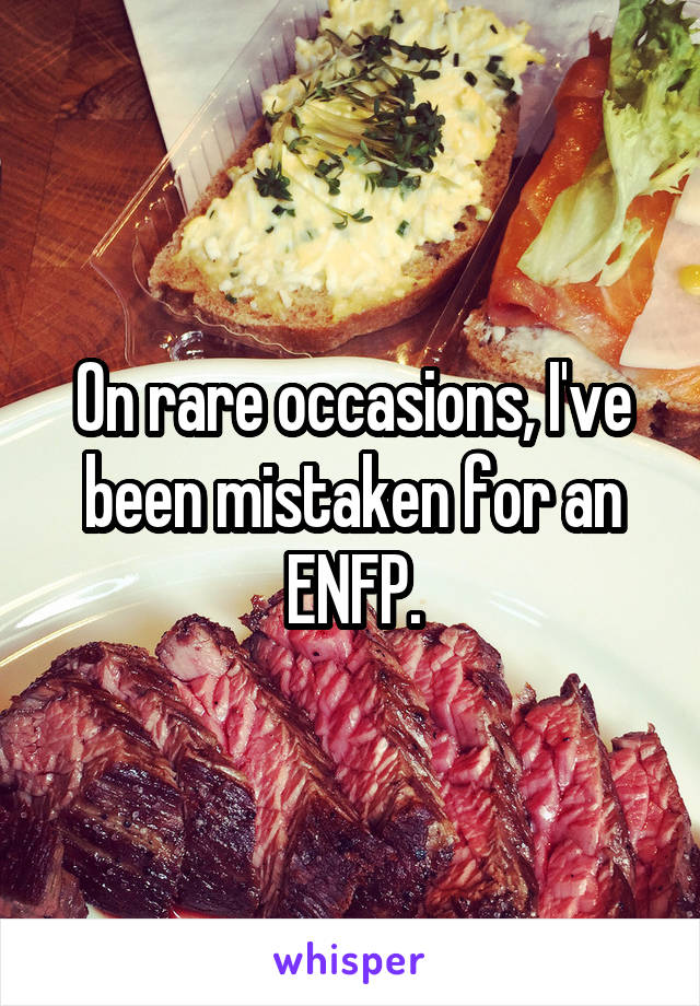 On rare occasions, I've been mistaken for an ENFP.