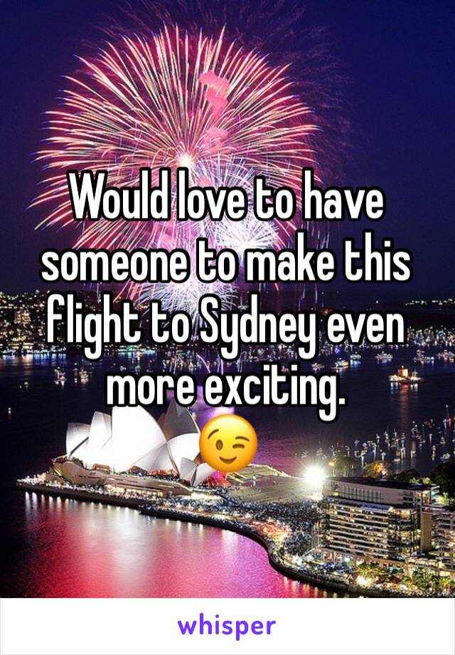 Would love to have someone to make this flight to Sydney even more exciting.
😉