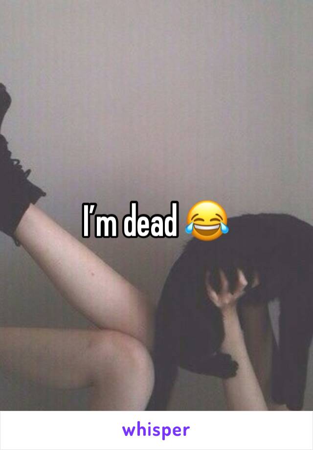 I’m dead 😂