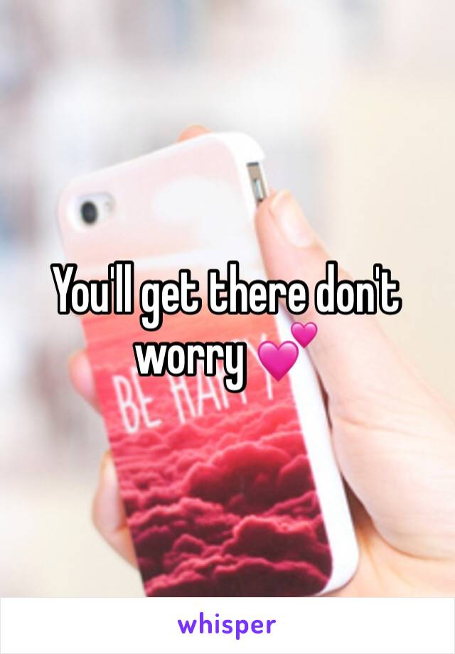 You'll get there don't worry 💕