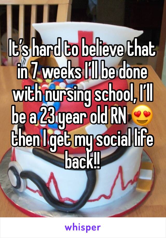 It’s hard to believe that in 7 weeks I’ll be done with nursing school, I’ll be a 23 year old RN 😍 then I get my social life back!!