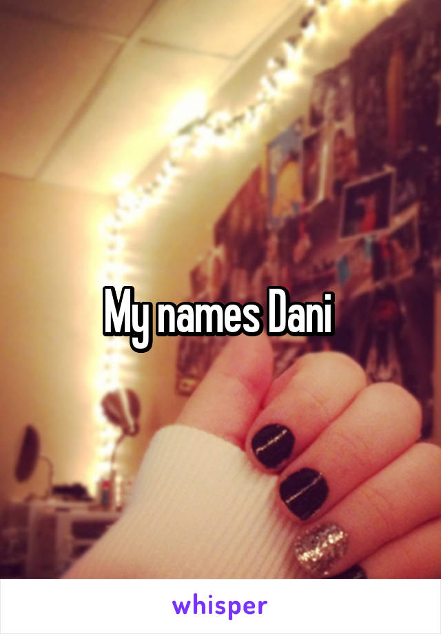 My names Dani 