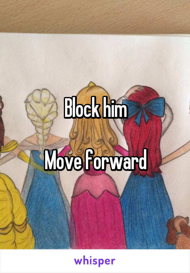 Block him

Move forward