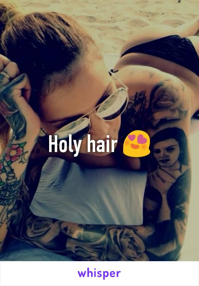 Holy hair 😍