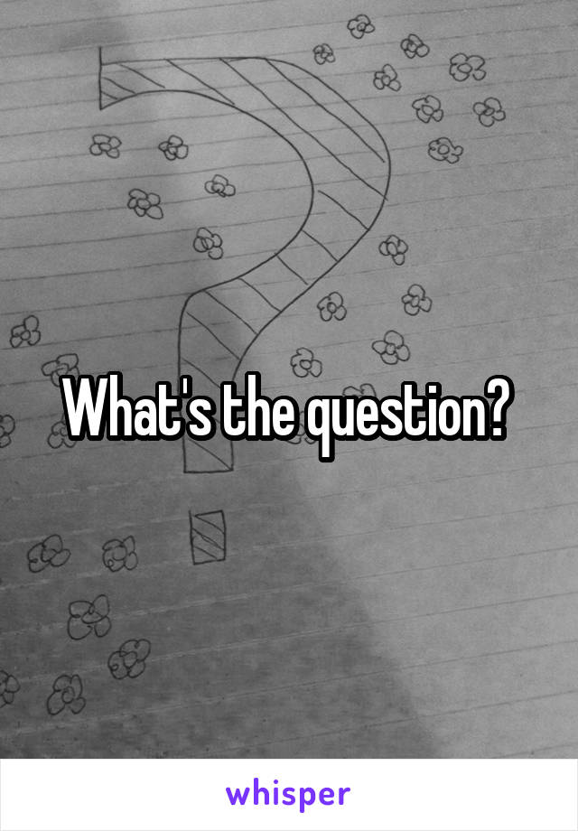 What's the question? 