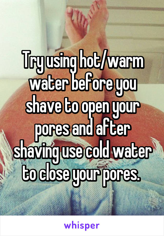 Try using hot/warm water before you shave to open your pores and after shaving use cold water to close your pores. 