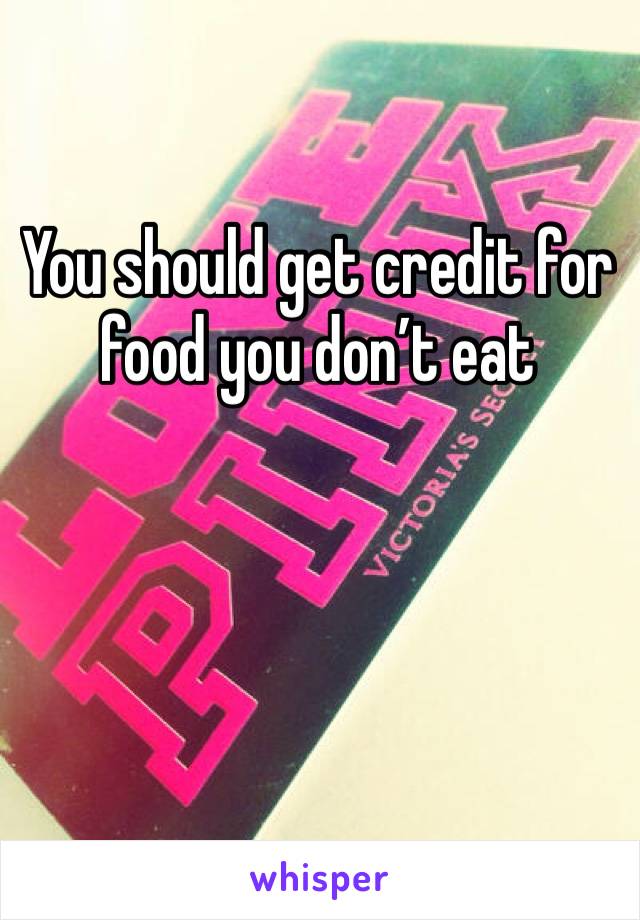 You should get credit for food you don’t eat