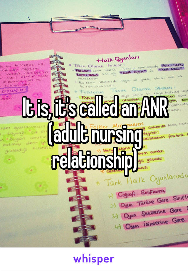 It is, it's called an ANR (adult nursing relationship)