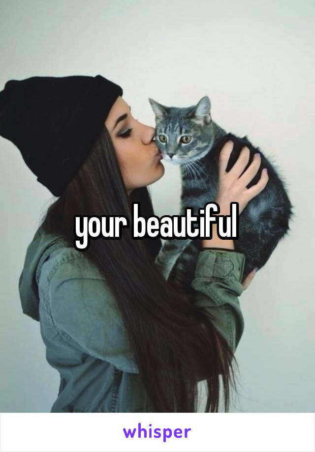 your beautiful 