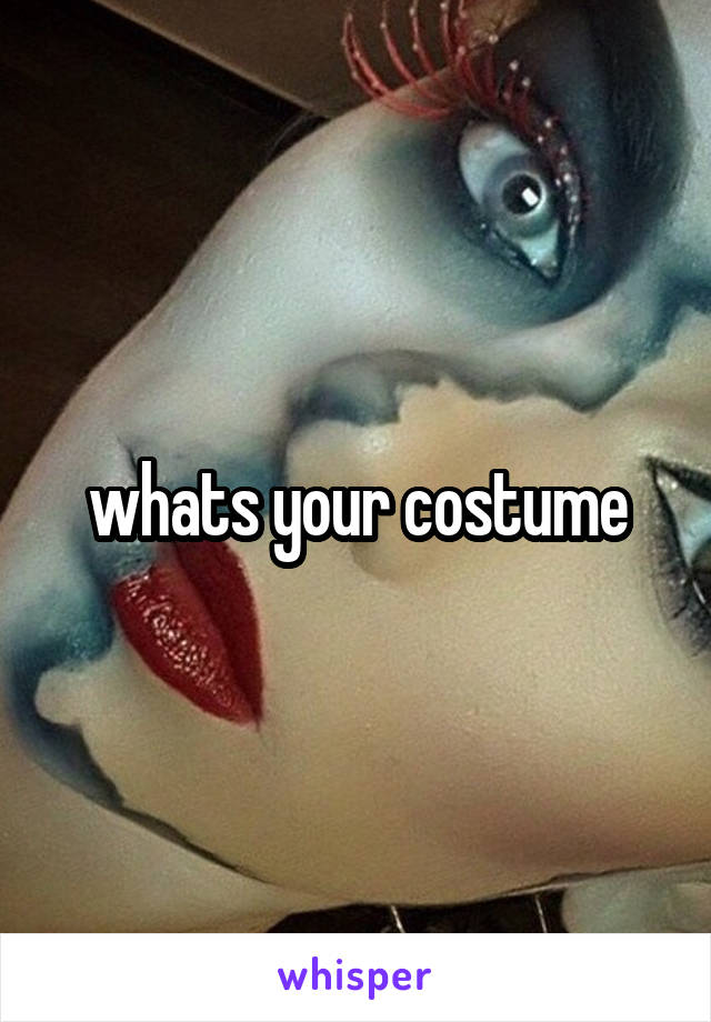 whats your costume
