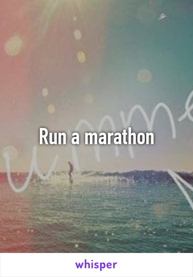 Run a marathon