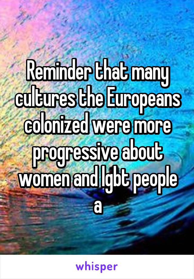 Reminder that many cultures the Europeans colonized were more progressive about women and lgbt people a