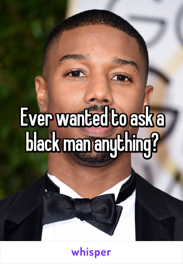 Ever wanted to ask a black man anything?