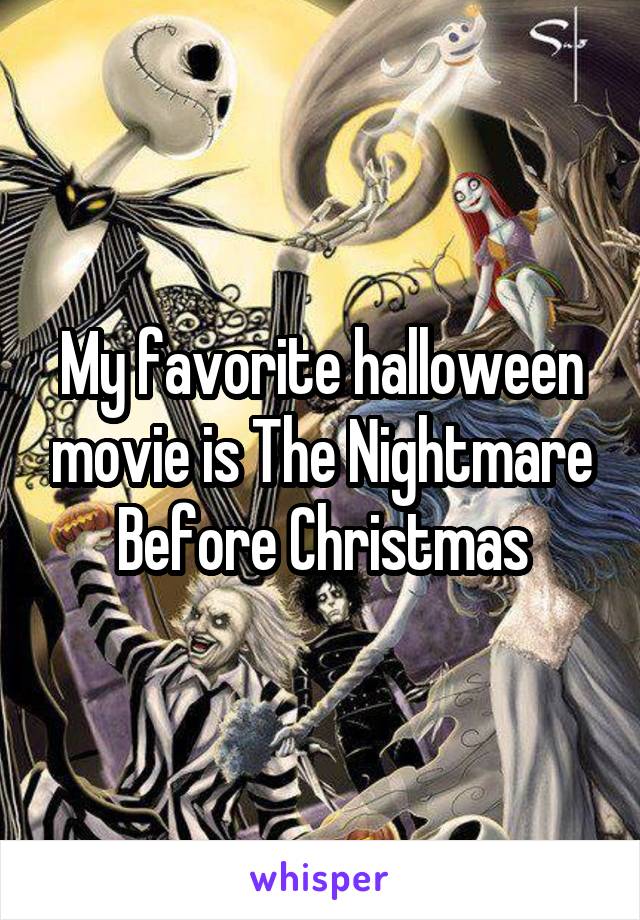 My favorite halloween movie is The Nightmare Before Christmas