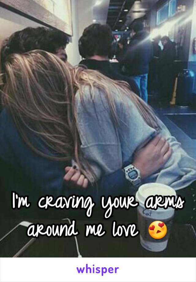 I'm craving your arms around me love 😍