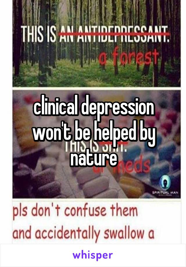 clinical depression won't be helped by nature