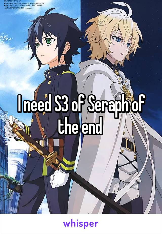 I need S3 of Seraph of the end 