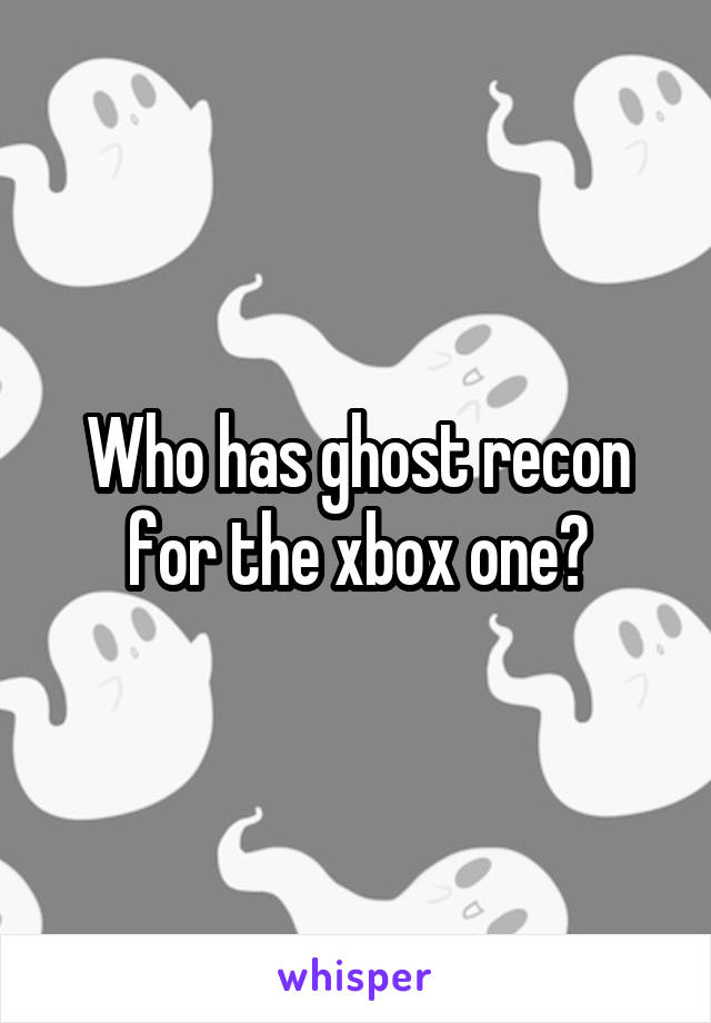 Who has ghost recon for the xbox one?
