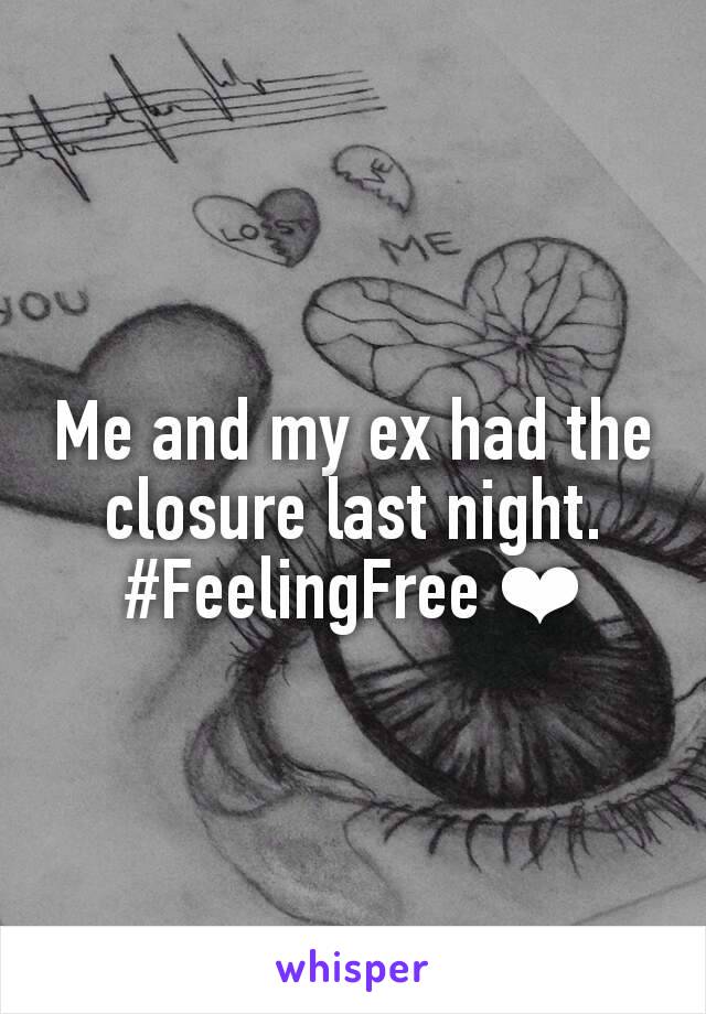 Me and my ex had the closure last night.
#FeelingFree ❤