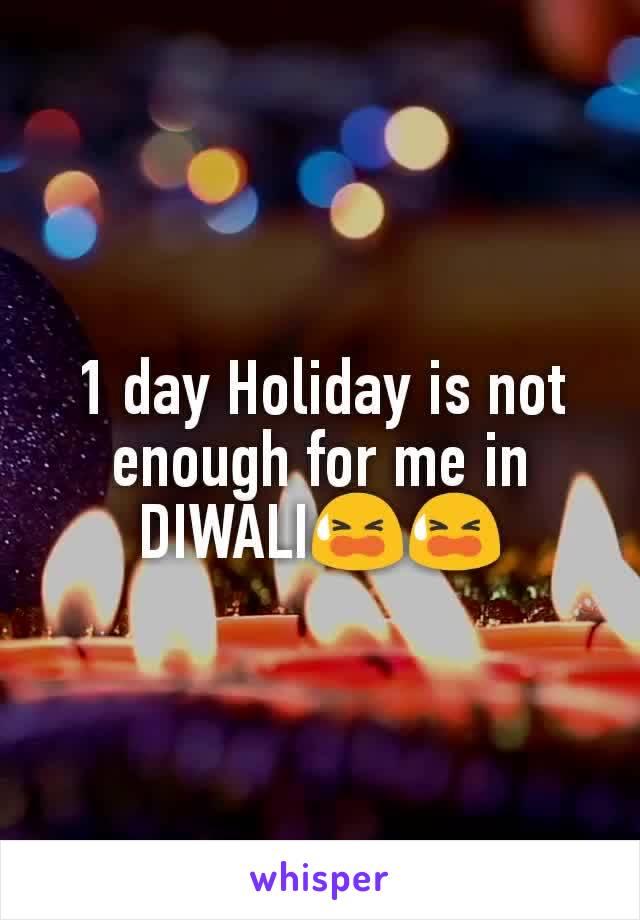 1 day Holiday is not enough for me in DIWALI😫😫