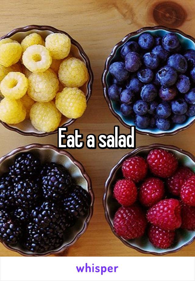 Eat a salad 