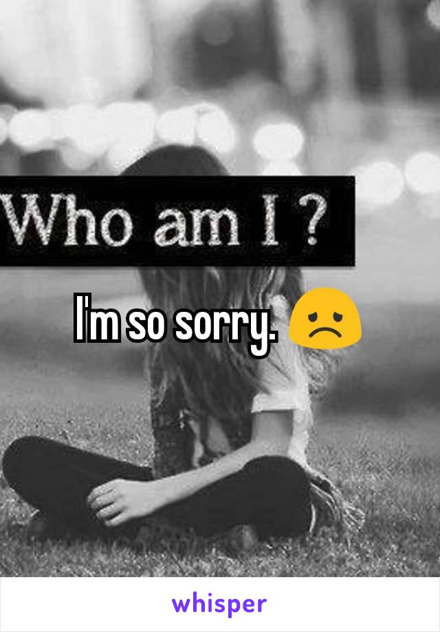I'm so sorry. 😞