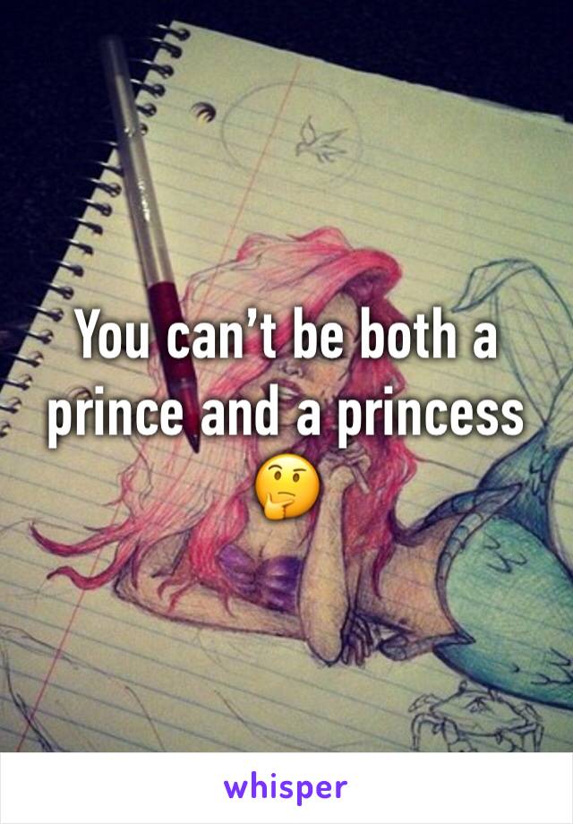 You can’t be both a prince and a princess 🤔