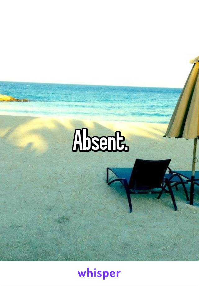 Absent.