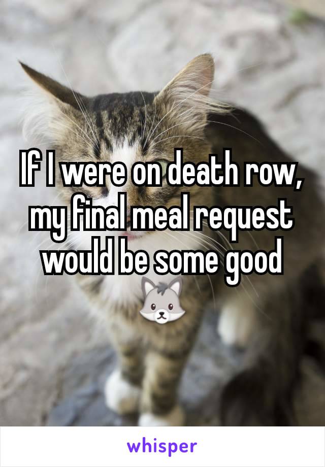 If I were on death row, my final meal request would be some good 🐺
