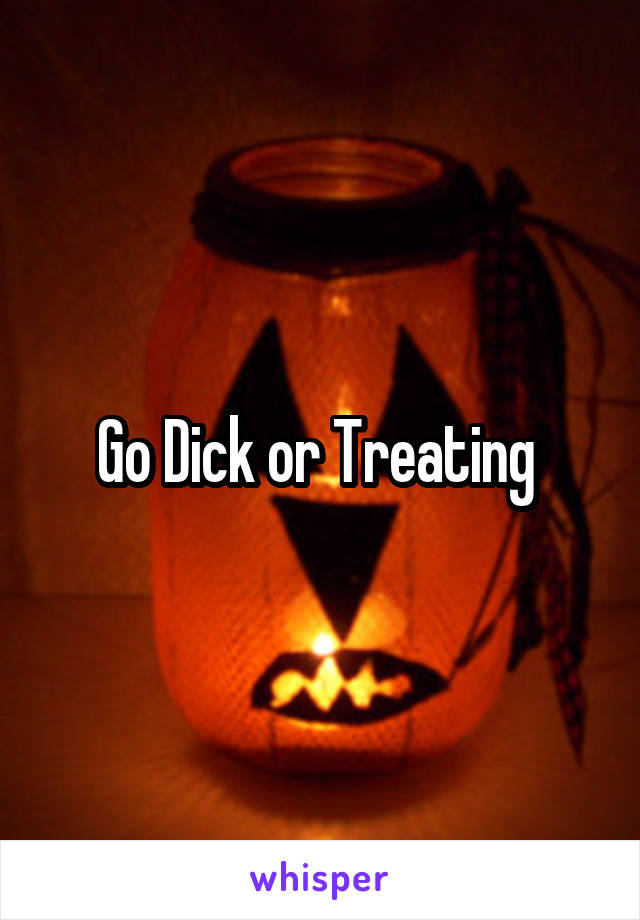 Go Dick or Treating 