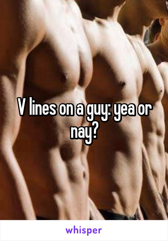 V lines on a guy: yea or nay?