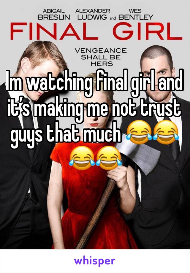Im watching final girl and it’s making me not trust guys that much 😂😂😂😂